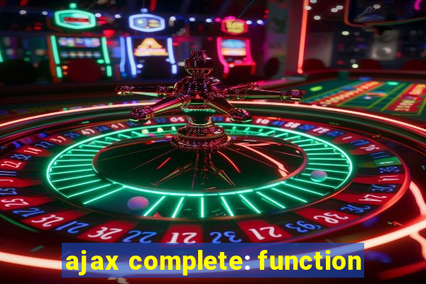 ajax complete: function